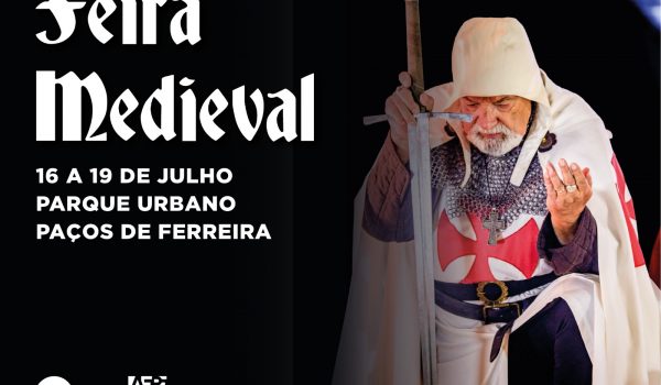 Idade Média regressa ao Parque Urbano de Paços de Ferreira com a 9.ª Feira Medieval